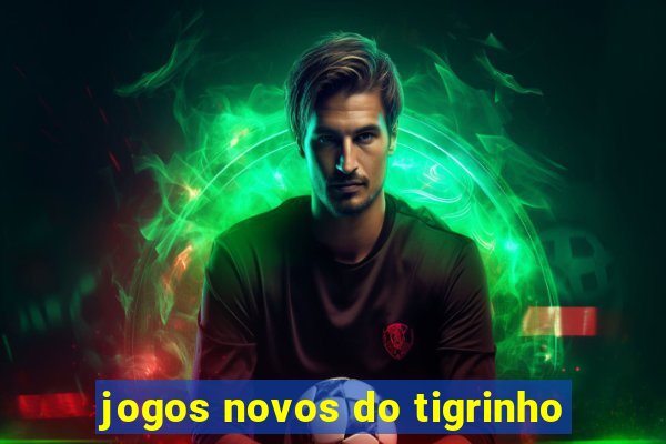 jogos novos do tigrinho